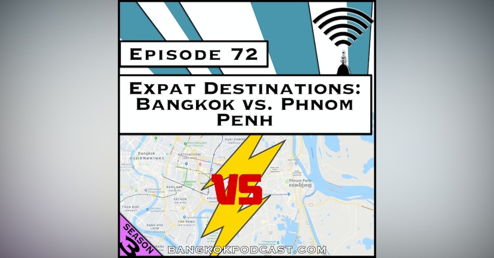 Expat Destinations: Bangkok vs. Phnom Penh [Season 3, Episode 72]