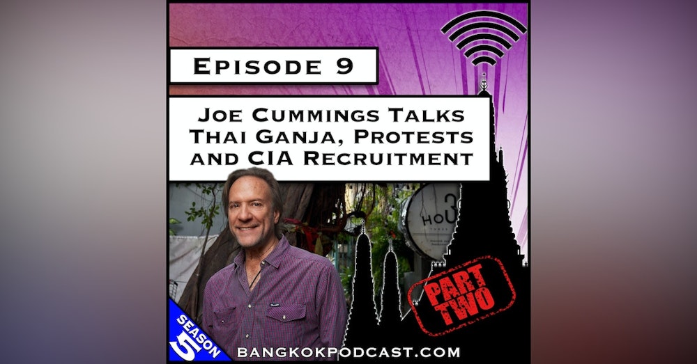 Joe Cummings Talks Thai Ganja, Protests and CIA Recruitment [S5.E9]