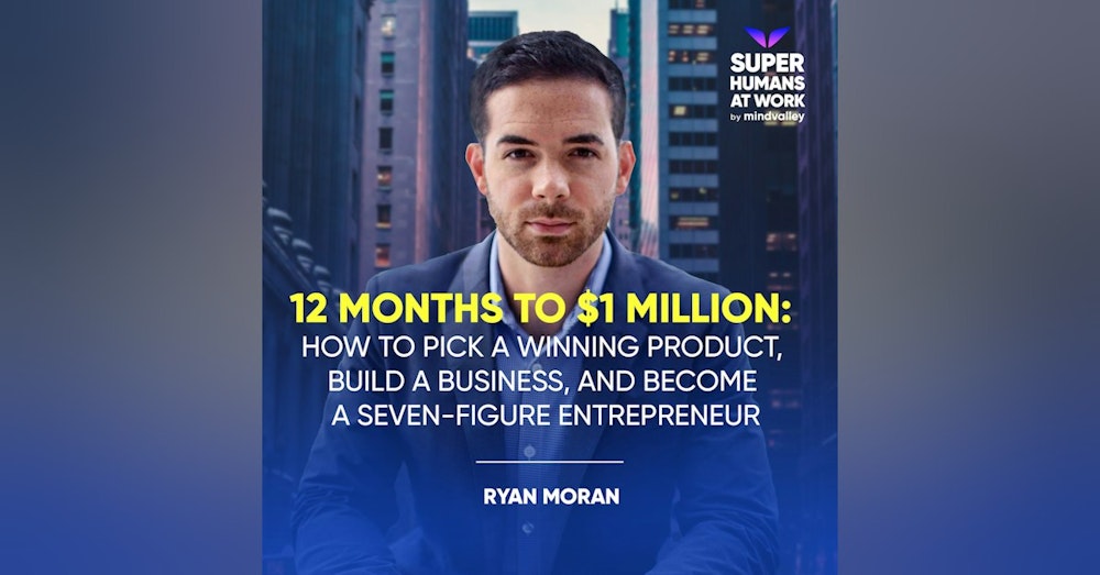 12 Months to $1 Million: How to Pick a Winning Product, Build a Business, and Become a Seven-Figure Entrepreneur - Ryan Moran