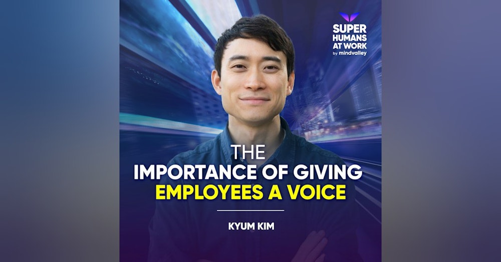 The Importance Of Giving Employees A Voice - Kyum Kim