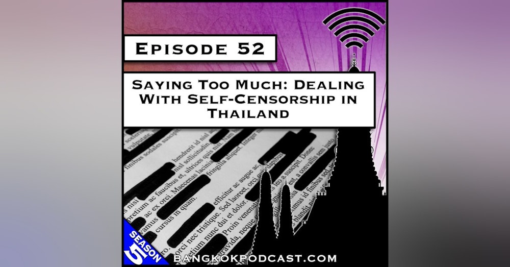 Saying Too Much: Dealing With Self-Censorship in Thailand [S5.E52]