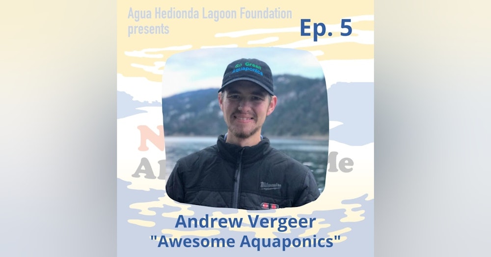 Ep. 5 Andrew Vergeer: Awesome Aquaponics