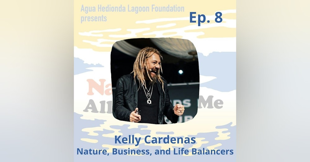 Ep. 8 Kelly Cardenas: Nature, Business, and Life Balancers