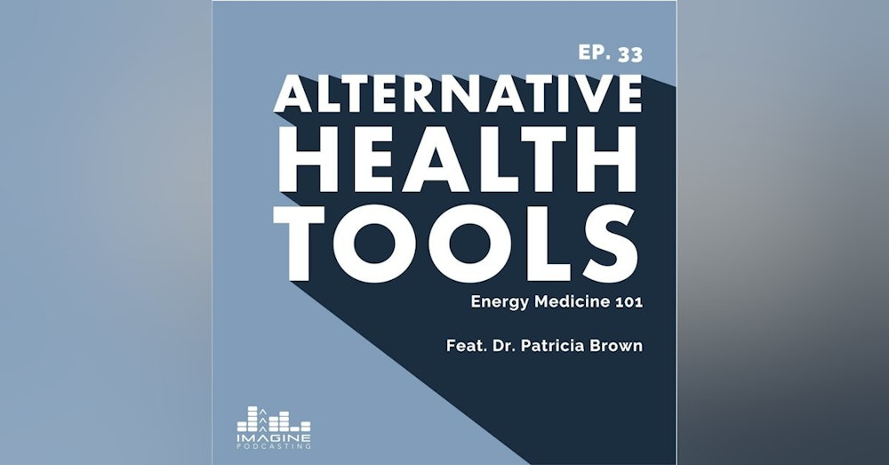 033 Dr. Patricia Brown: Energy Medicine 101
