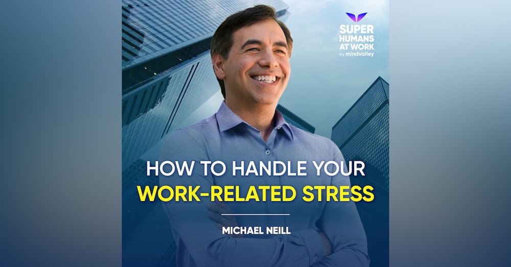 How To Handle Your Work-Related Stress - Michael Neill