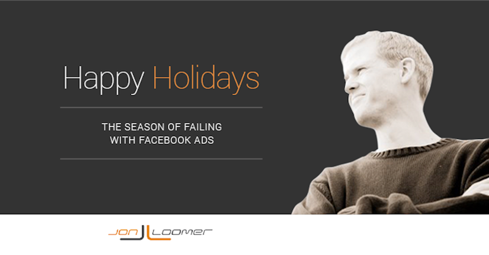 Happy Holidays: The Season of Failing with Facebook Ads