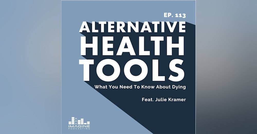 113 Julie Kramer: What You Need To Know About Dying