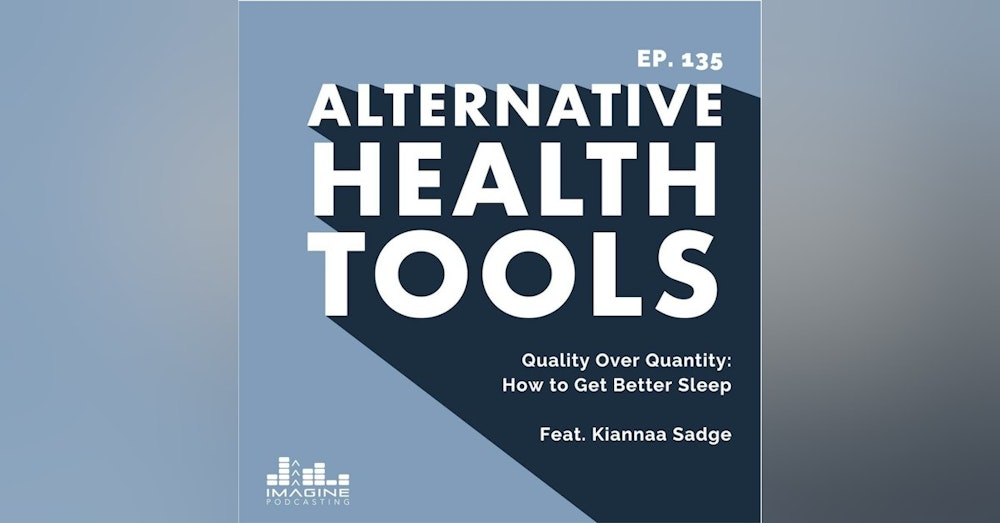 135 Quality Over Quantity: How to Get Better Sleep with Kiannaa Sadge