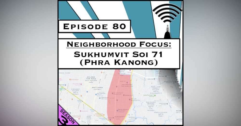 Neighborhood Focus: Sukhumvit Soi 71 (Phra Kanong) [Season 3, Episode 80]