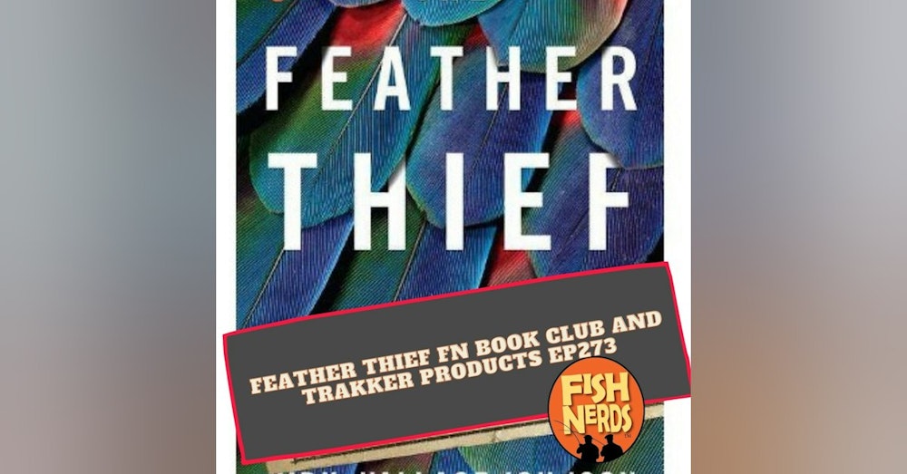 Feather Thief FN Book Club and Trakker Products EP273
