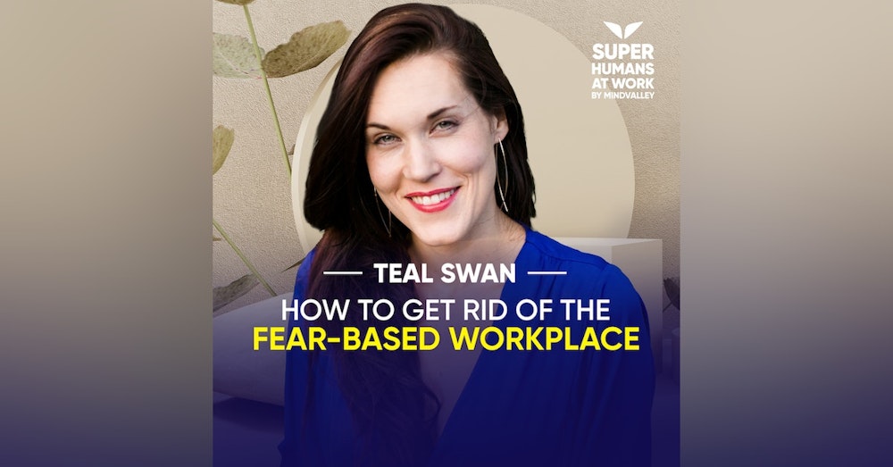 How To Get Rid Of The Fear-Based Workplace - Teal Swan