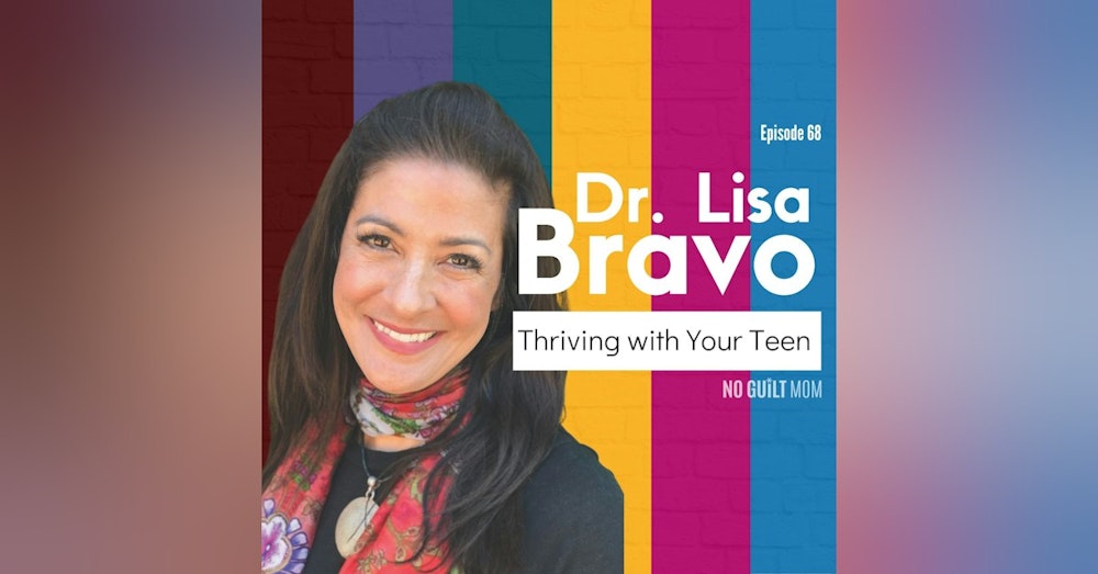 068 Thriving with Your Teen with Dr. Lisa Bravo