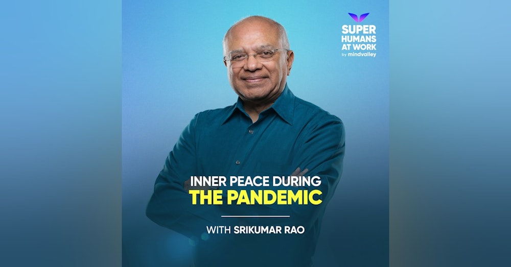 Inner Peace During The Pandemic - Srikumar Rao