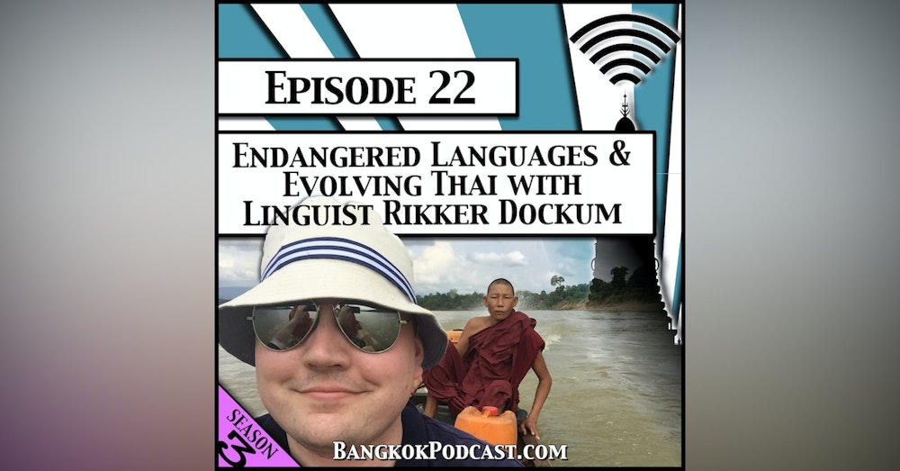 Endangered Languages & Evolving Thai with Linguist Rikker Dockum [Season 3, Episode 22]