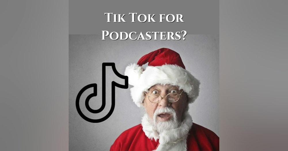 Tik Tok For Podcasters?