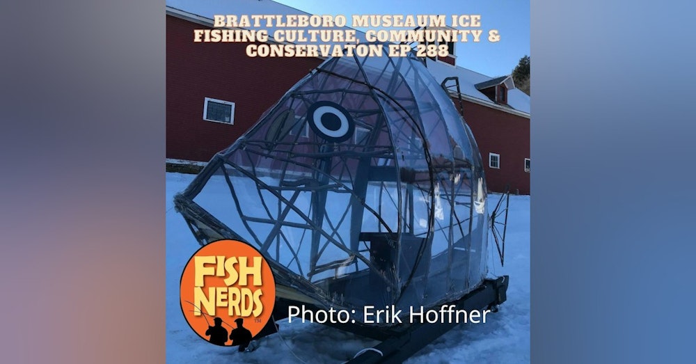Brattleboro Museum Ice Fishing Culture, Community, and Conservation