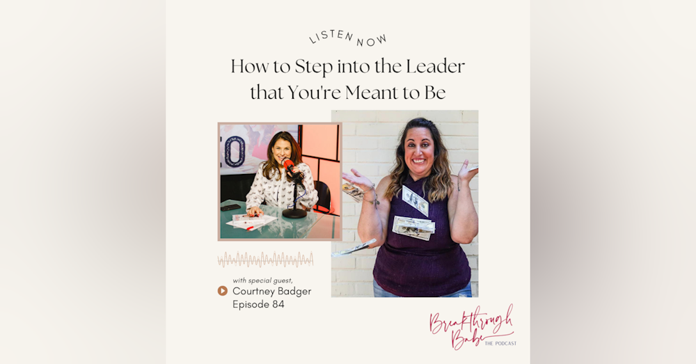 How to Step into the Leader that You're Meant to Be w/ Courtney Badger