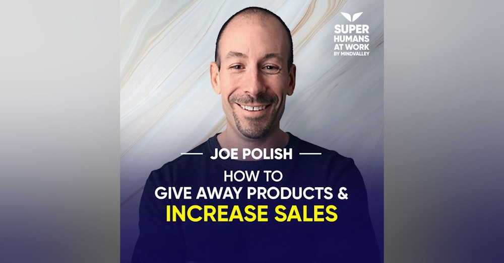 How To Give Away Products And Increase Sales - Joe Polish