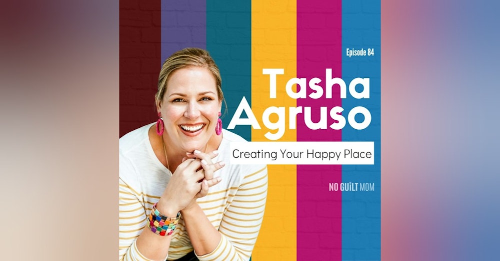 084 Creating Your Happy Place with Tasha Agruso