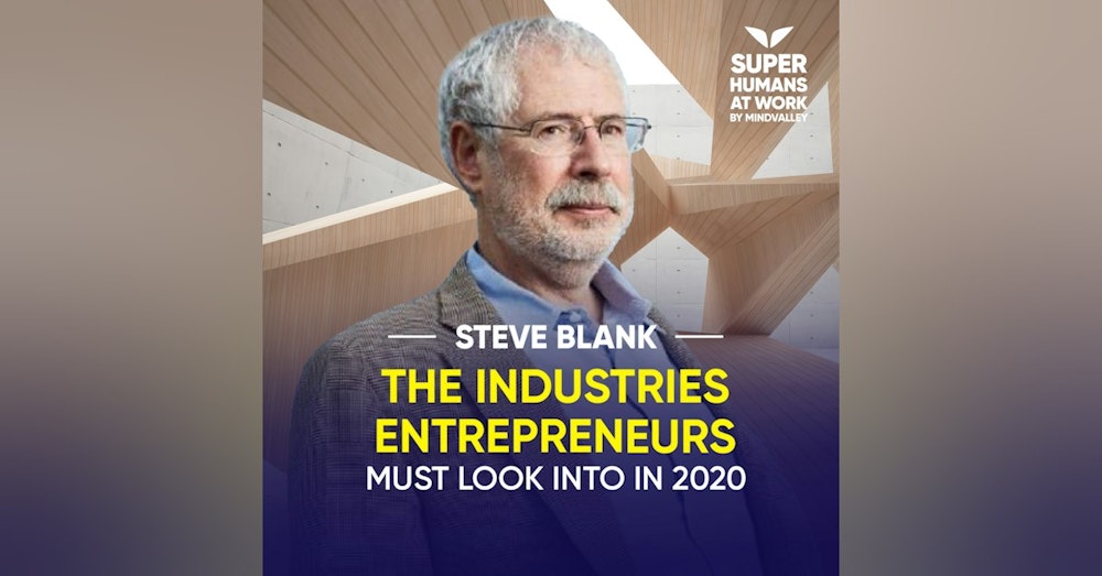 The Industries Entrepreneurs Must Look Into In 2020 - Steve Blank