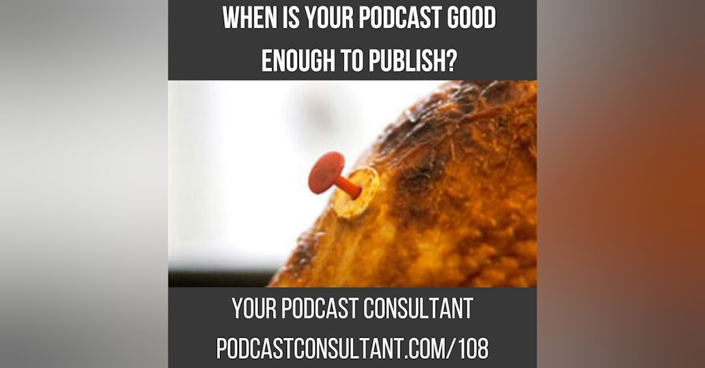 When Is Your Podcast Good Enough to Publish?