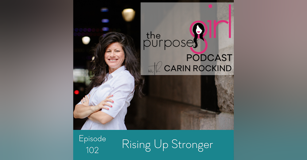 The PurposeGirl Podcast Episode 102: Rising Up Stronger