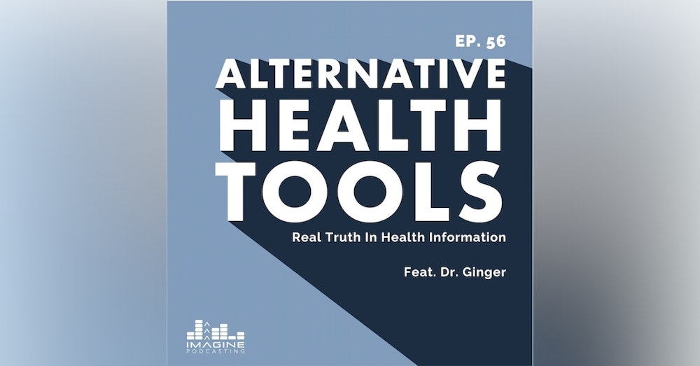 056 Dr. Ginger: Real Truth In Health Information From Dr. Ginger