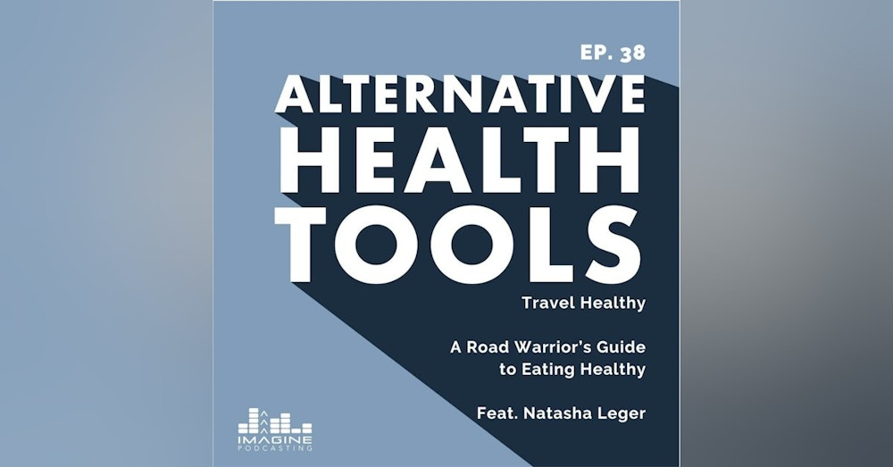 038 Natasha Leger: Travel Healthy - A Road Warrior’s Guide to Eating Healthy