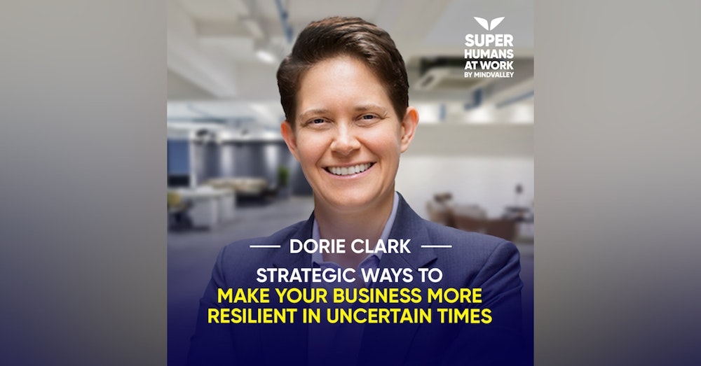 Strategic Ways To Make Your Business More Resilient In Uncertain Times - Dorie Clark