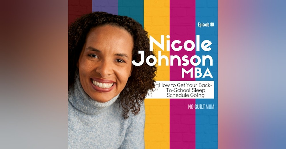 099 How to Get Your Back-To-School Sleep Schedule Going with Nicole Johnson