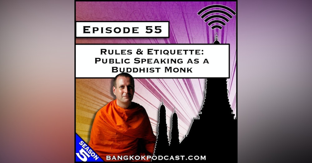 Rules & Etiquette: Public Speaking as a Buddhist Monk [S5.E55]