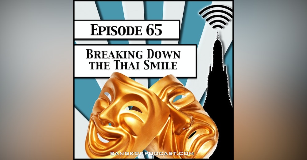 Breaking Down The Thai Smile [Season 2, Episode 65]