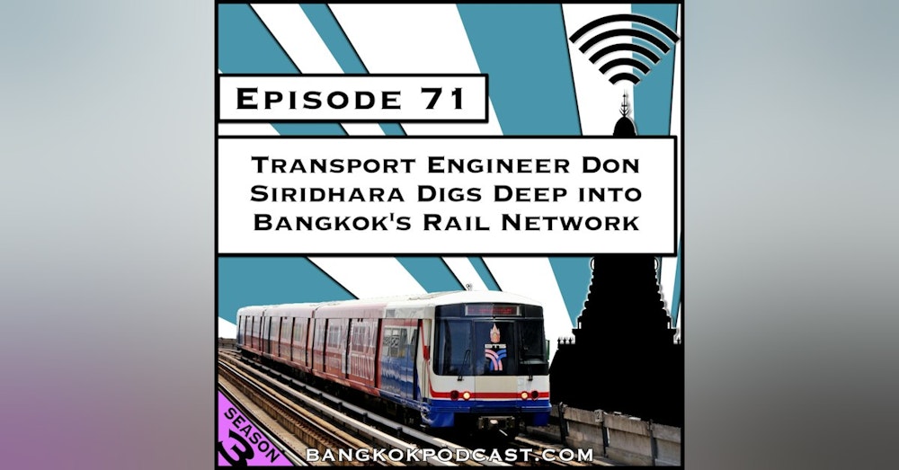 Transport Engineer Don Siridhara Digs Deep into Bangkok’s Rail Network [Season 3, Episode 71]