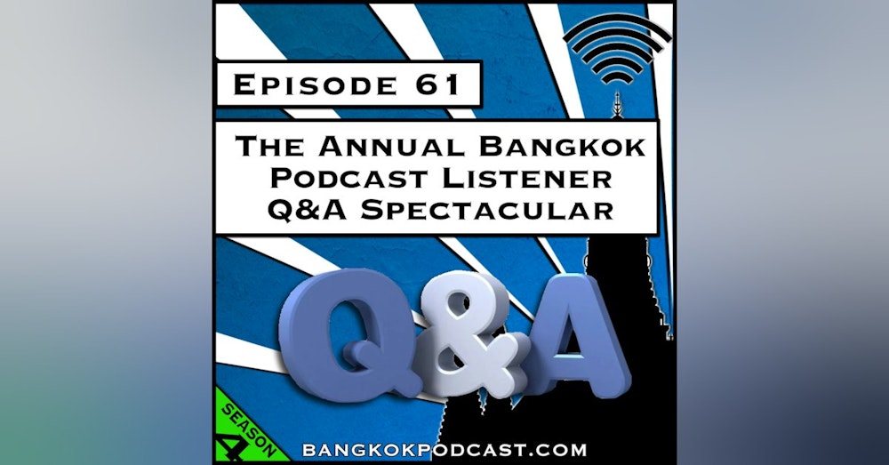 The Annual Bangkok Podcast Listener Q&A Spectacular [S4.E61]