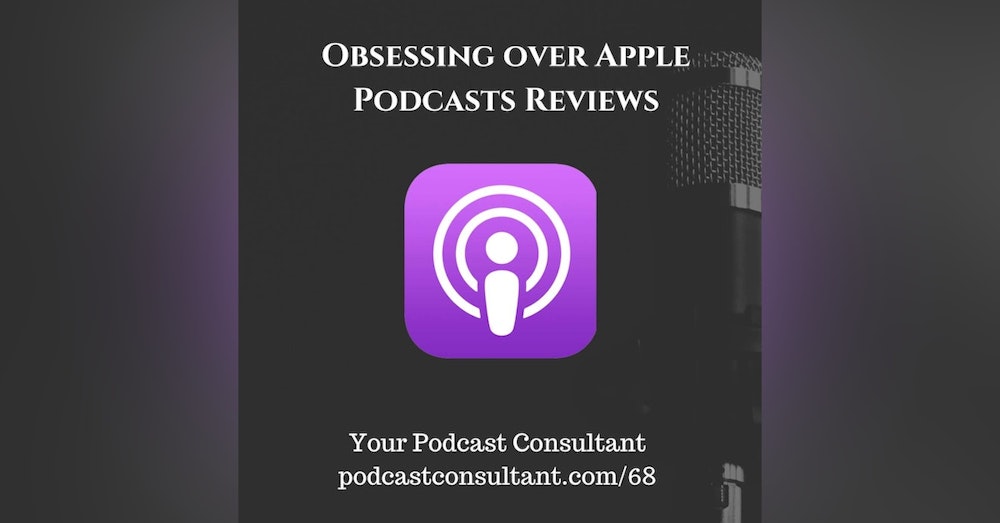 Obsessing Over Apple Podcast Reviews