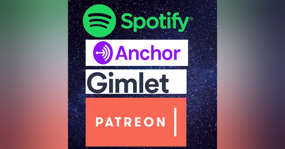 Spotify. Gimlet, Anchor and Patreon