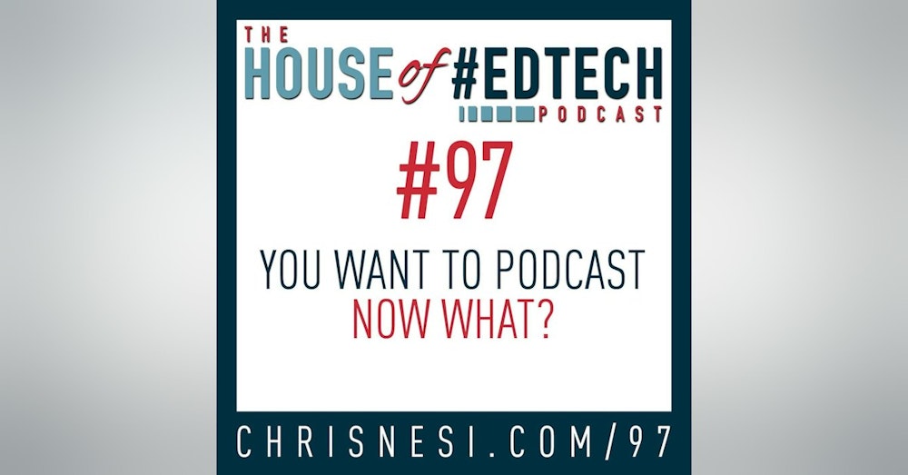 You Want to Podcast, Now What? - HoET097