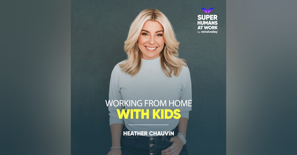 Working from home with Kids - Heather Chauvin