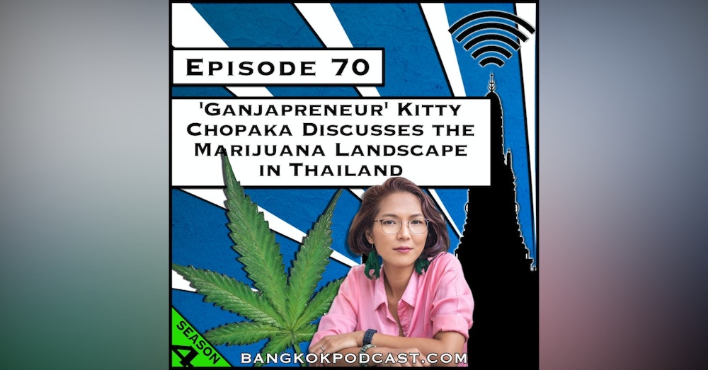Ganjapreneur Kitty Chopaka Discusses the Marijuana Landscape in Thailand [S4.E70]