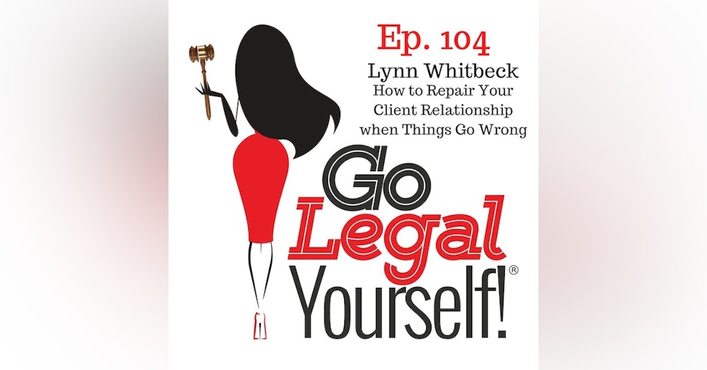 Ep. 104 How to Repair Your Client Relationship when Things Go Wrong with Lynn Whitbeck