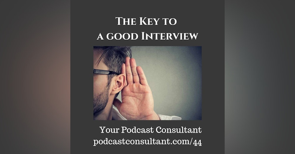 The Key to a Good Podcast Interview