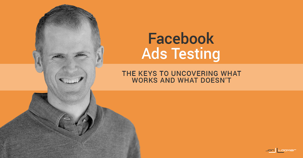 Facebook Ads Testing: The Keys to Finding Success