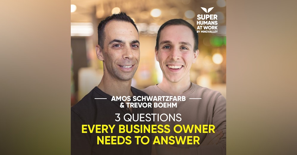 3 Questions Every Business Owner Needs To Answer - Amos Schwartzfarb & Trevor Boehm