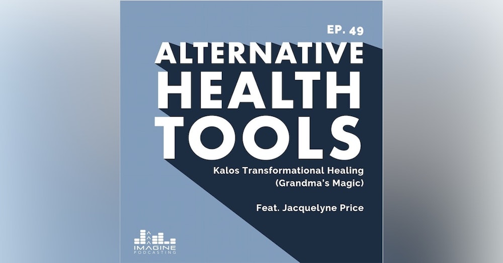 049 Jacquelyne Price: Kalos Transformational Healing (Grandma’s Magic)