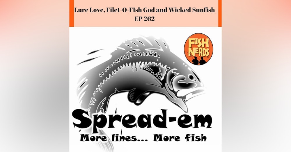 Lure Love, Filet-O-FIsh God and Wicked Sunfish EP 262