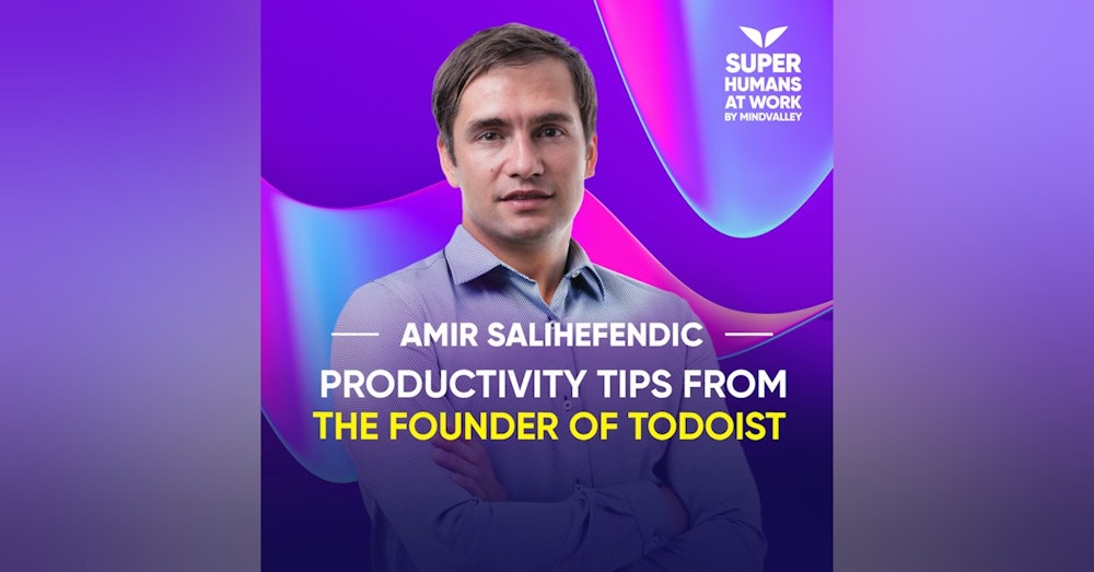 Productivity Tips From The Founder Of Todoist - Amir Salihefendic