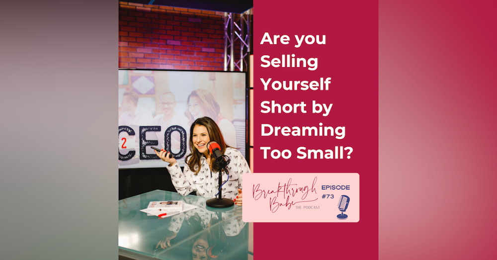 Are You Selling Yourself Short by Dreaming Too Small?
