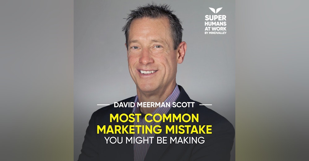 Most Common Marketing Mistake You Might Be Making - David Meerman Scott