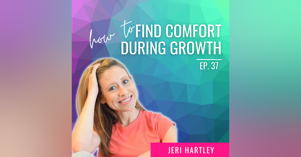 Ep. 37 | How to Pivot and Find Comfort During Growth with Jeri Michelle Hartley