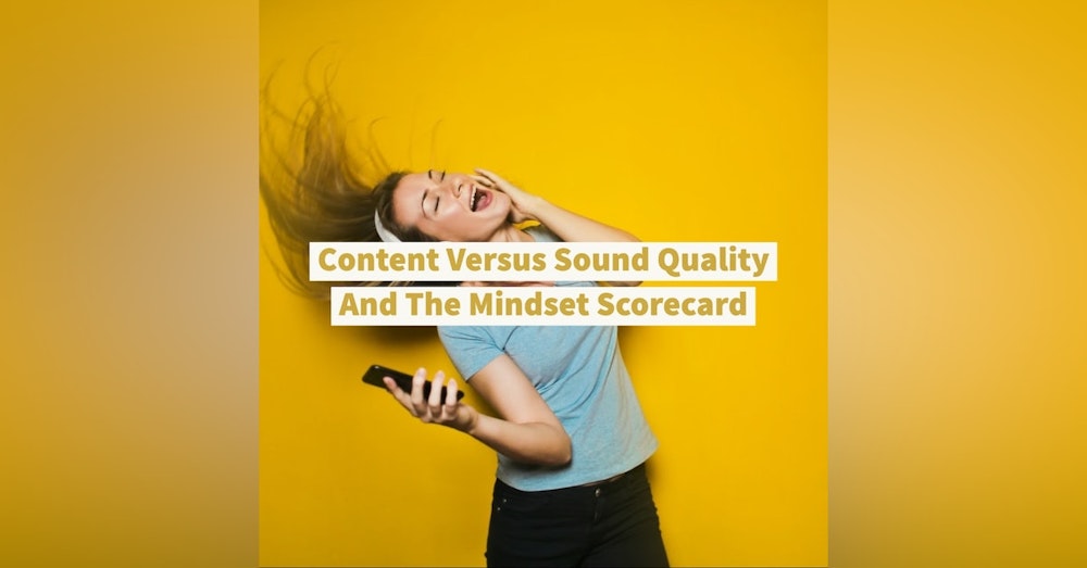 Content Versus Sound Quality And The Mindset Scorecard